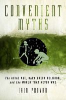 Convenient Myths: The Axial Age, Dark Green Religion, and the World That Never Was