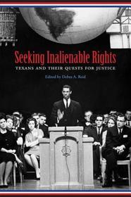 Seeking Inalienable Rights – Texans and Their Quests for Justice: Texans and Their Quests for Justice
