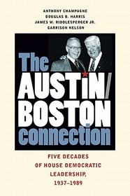 The Austin–Boston Connection – Five Decades of House Democratic Leadership, 1937–1989: Five Decades of House Democratic Leadership, 1937–1989