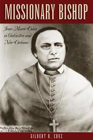 Missionary Bishop – Jean–Marie Odin in Galveston and New Orleans: Jean-Marie Odin in Galveston and New Orleans