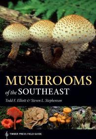 Mushrooms of the Southeast: Timber Press Field Guide
