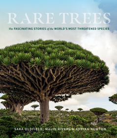 Rare Trees: The Fascinating Stories of the World?s Most Threatened Species