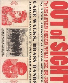 Out of Sight – The Rise of African American Popular Music, 1889–1895: The Rise of African American Popular Music, 1889-1895