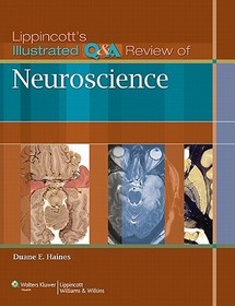 Lippincott's Illustrated Q&A Review of Neuroscience Lippincott's Illustrated Q&A Review of Neuroscience