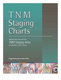 TNM Staging Charts: Staging Charts Excerpted from TNM Staging Atlas TNM Staging Charts: Staging Charts Excerpted from TNM Staging Atlas