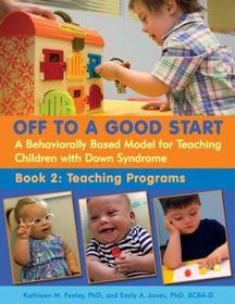 Off to a Good Start: A Behaviorally Based Model for Teaching Children with Down Syndrome -- Book 2: Teaching Programs