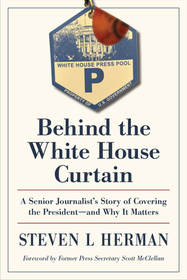 Behind the White House Curtain: A Senior Journalist's Story of Covering the President—and Why It Matters