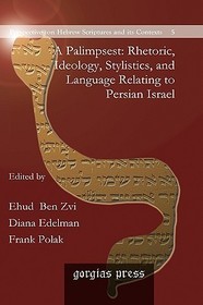 A Palimpsest: Rhetoric, Ideology, Stylistics, and Language Relating to Persian Israel: Rhetoric, Ideology, Stylistics, and Language Relating to Persian Israel