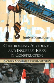 Controlling Accidents & Insurers' Risks in Construction: A Fuzzy Knowledge-Based Approach Controlling Accidents & Insurers' Risks in Construction: A Fuzzy Knowledge-Based Approach