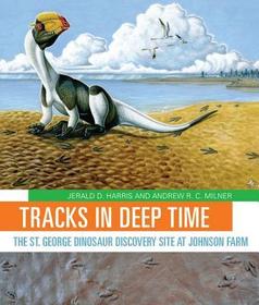 Tracks in Deep Time – The St. George Dinosaur Discovery Site at Johnson Farm: The St. George Dinosaur Discovery Site at Johnson Farm