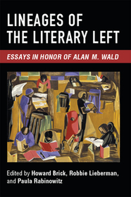 Lineages of the Literary Left – Essays in Honor of Alan M. Wald