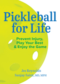 Pickleball for Life – Prevent Injury, Play Your Best, & Enjoy the Game: Prevent Injury, Play Your Best, & Enjoy the Game