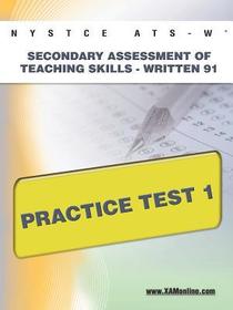 NYSTCE Ats-W Secondary Assessment of Teaching Skills -Written 91 Practice Test 1: Written 91 Practice Test 1 NYSTCE Ats-W Secondary Assessment of Teaching Skills -Written 91 Practice Test 1: Written 91 Practice Test 1