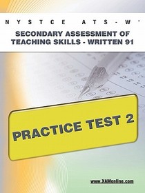 NYSTCE Ats-W Secondary Assessment of Teaching Skills -Written 91 Practice Test 2 NYSTCE Ats-W Secondary Assessment of Teaching Skills -Written 91 Practice Test 2