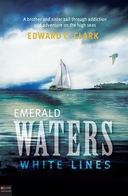 Emerald Waters, White Lines: A Brother and Sister Sail Through Addiction and Adventure on the High Seas