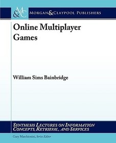 Online Multiplayer Games: Synthesis Lectures on Informaiton Concepts, Retarieval, and Services