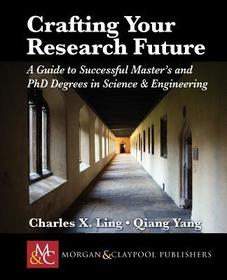 Crafting Your Research Future: A Guide to Successful Master's and Ph.D. Degrees in Science & Engineering