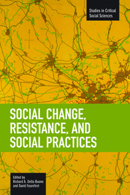 Social Change, Resistance And Social Practices: Studies in Critical Social Sciences, Volume 19