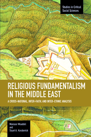 Religious Fundamentalism In The Middle East: A Cross-national, Inter-faith, And Inter-ethnic Analysis: Studies in Critical Social Sciences, Volume 51
