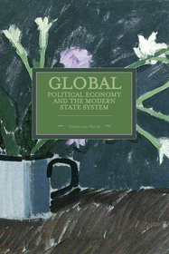Global Political Economy And The Modern State System: Historical Materialism, Volume 63