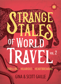 Strange Tales of World Travel, Volume 2: Thrilling, Hilarious, Heartbreaking