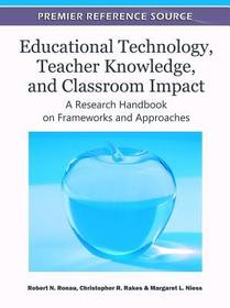 Educational Technology, Teacher Knowledge, and Classroom Impact: A Research Handbook on Frameworks and Approaches
