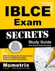 Iblce Exam Secrets Study Guide: Iblce Test Review for the International Board of Lactation Consultant Examiners (Iblce) Examination