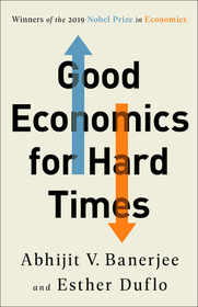 Good Economics for Hard Times: Better Answers to Our Biggest Problems