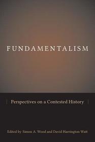 Fundamentalism – Perspectives on a Contested History: Perspectives on a Contested History