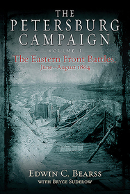 The Petersburg Campaign: Volume 1 - The Eastern Front Battles, June - August 1864 The Petersburg Campaign: Volume 1 - The Eastern Front Battles, June - August 1864