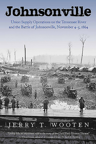 Johnsonville: Union Supply Operations on the Tennessee River and the Battle of Johnsonville, November 4-5, 1864 Johnsonville: Union Supply Operations on the Tennessee River and the Battle of Johnsonville, November 4-5, 1864