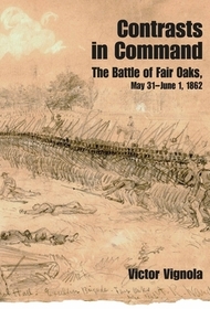 Contrasts in Command: The Battle of Fair Oaks, May 31 - June 1, 1862 Contrasts in Command: The Battle of Fair Oaks, May 31 - June 1, 1862