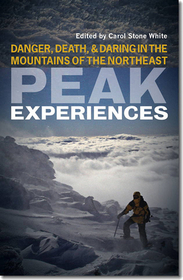 Peak Experiences ? Danger, Death, and Daring in the Mountains of the Northeast: Danger, Death, and Daring in the Mountains of the Northeast