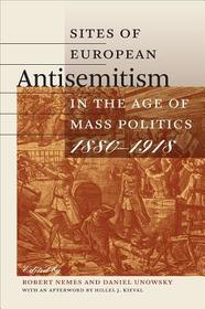 Sites of European Antisemitism in the Age of Mass Politics, 1880?1918