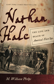 Nathan Hale ? The Life and Death of America`s First Spy: The Life and Death of America's First Spy Nathan Hale ? The Life and Death of America`s First Spy: The Life and Death of America's First Spy