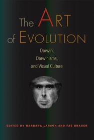The Art of Evolution – Darwin, Darwinisms, and Visual Culture: Darwin, Darwinisms, and Visual Culture