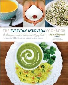 The Everyday Ayurveda Cookbook: A Seasonal Guide to Eating and Living Well The Everyday Ayurveda Cookbook: A Seasonal Guide to Eating and Living Well