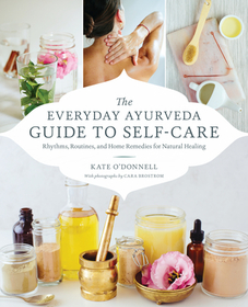 The Everyday Ayurveda Guide to Self-Care: Rhythms, Routines, and Home Remedies for Natural Healing The Everyday Ayurveda Guide to Self-Care: Rhythms, Routines, and Home Remedies for Natural Healing