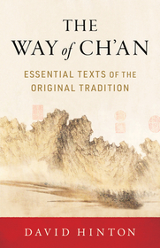 The Way of Ch'an: Essential Texts of the Original Tradition The Way of Ch'an: Essential Texts of the Original Tradition
