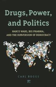 Drugs, Power, and Politics: Narco Wars, Big Pharma, and the Subversion of Democracy