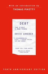 Debt, 10th Anniversary Edition: The First 5,000 Years, Updated and Expanded Debt, 10th Anniversary Edition: The First 5,000 Years, Updated and Expanded