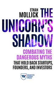The Unicorn`s Shadow ? Combating the Dangerous Myths that Hold Back Startups, Founders, and Investors: Combating the Dangerous Myths that Hold Back Startups, Founders, and Investors The Unicorn`s Shadow ? Combating the Dangerous Myths that Hold Back Startups, Founders, and Investors: Combating the Dangerous Myths that Hold Back Startups, Founders, and Investors