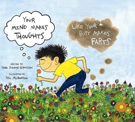 Your Mind Makes Thoughts Like Your Butt Makes Farts Your Mind Makes Thoughts Like Your Butt Makes Farts