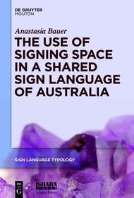 The Use of Signing Space in a Shared Sign Language of Australia The Use of Signing Space in a Shared Sign Language of Australia