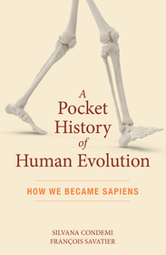 A Pocket History of Human Evolution – How We Became Sapiens: How We Became Sapiens