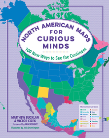 North American Maps for Curious Minds – 100 New Ways to See the Continent: 100 New Ways to See the Continent