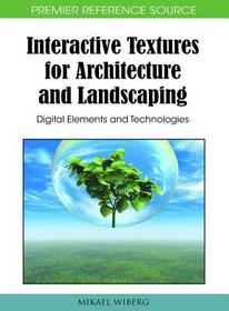 Interactive Textures for Architecture and Landscaping: Digital Elements and Technologies Interactive Textures for Architecture and Landscaping: Digital Elements and Technologies