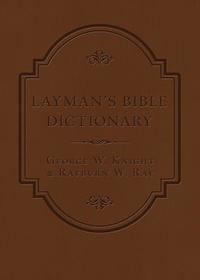 Layman's Bible Dictionary: A Concise and Easy-to-Use Reference for Everyday Study
