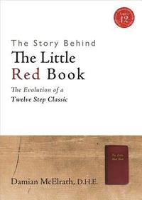 The Story Behind The Little Red Book: The Evolution of a Twelve Step Classic
