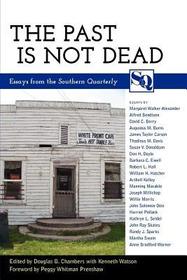 The Past Is Not Dead – Essays from the Southern Quarterly: Essays from the Southern Quarterly